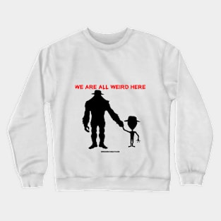 We are all weird here Crewneck Sweatshirt